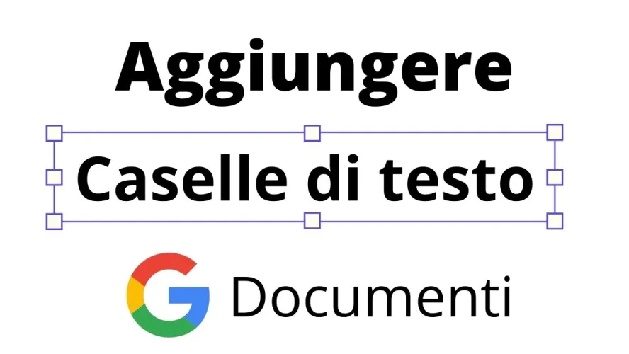 caselle testo google docs