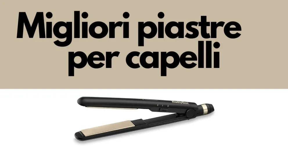 migliori piastre per capelli