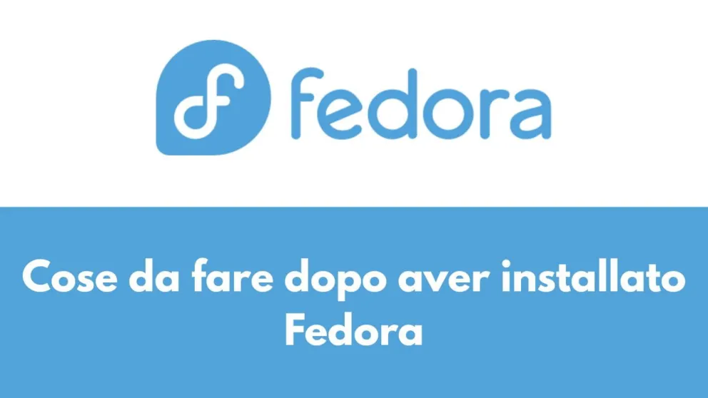 cose da fare dopo installazione fedora 43 workstation