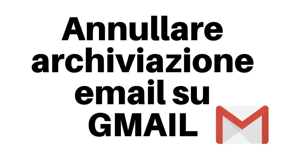 annullare archiviazione email gmail
