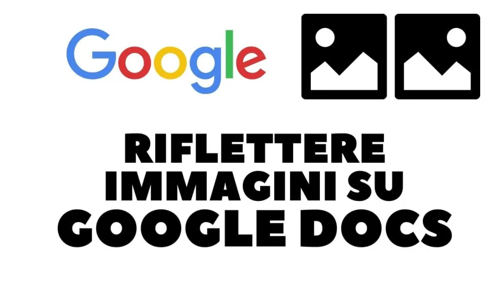 riflettere immagini google docs